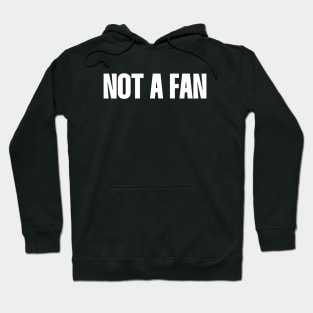 Not a fan Hoodie